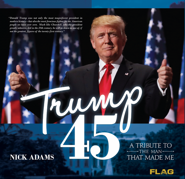 Trump 45: A TRIBUTE TO THE MAN THAT MADE ME
