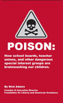 POISON: How school boards, teachers’ unions, and other dangerous special interest groups are brainwashing our children